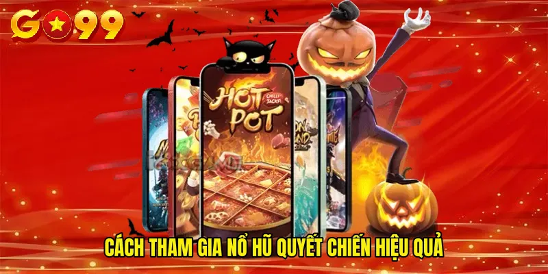 Cách tham gia Nổ hũ quyết chiến hiệu quả