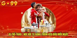 IG Thể Thao - Nơi Hội Tụ Hàng Trăm Kèo Đấu Mỗi Ngày