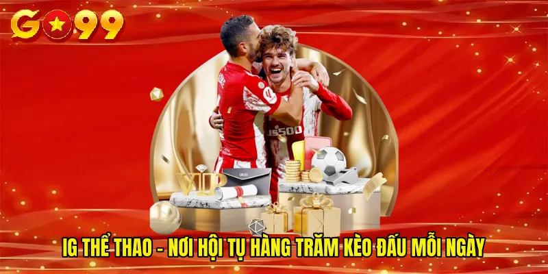 IG Thể Thao - Nơi Hội Tụ Hàng Trăm Kèo Đấu Mỗi Ngày