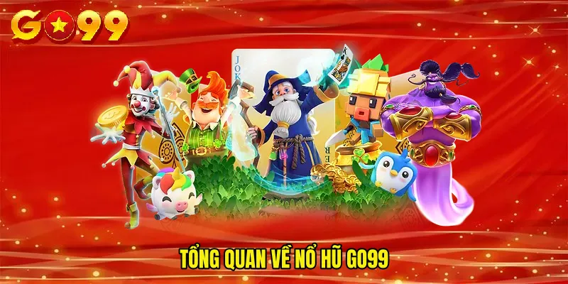 Tổng Quan Về Nổ Hũ GO99