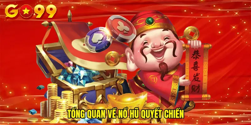 Tổng quan về Nổ hũ quyết chiến